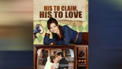 [EngSub] His to Claim, His to Love Full Movie