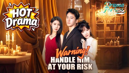 [EngSub] Warning! Handle Him At Your Risk