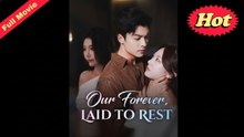 Engsub Our Forever, Laid To Rest - Full Movie