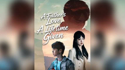 A Father's Love, A Lifetime Given Full Movie