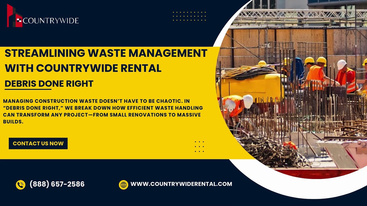 Debris Done Right Streamlining Waste Management with Countrywide Rental