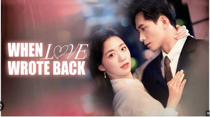 WHEN LOVE WROTE BACK. DRAMA MOVIES ENGLISH SUB
