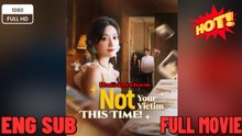Not Your Victim This Time Chinese Drama - English Sub