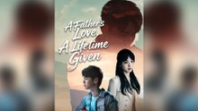 A Father's Love, A Lifetime Given - Full Movie 2025