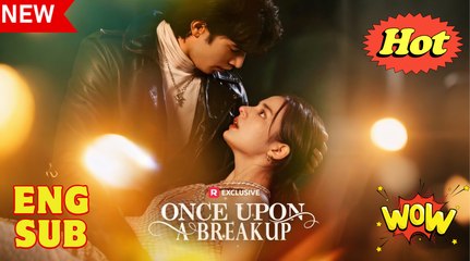 🎁🔥[Hot 2025] Once Upon A Breakup - FULL MOVIE - ENG SUB 🏡