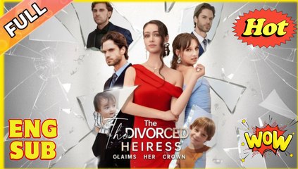 The Divorced Heiress Takes Back Her Crown [ NEW MOVIE RELEASES ]