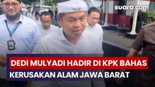Dedi Mulyadi Penuhi Panggilan KPK, Soroti Kondisi Sungai dan Hutan di Jawa Barat