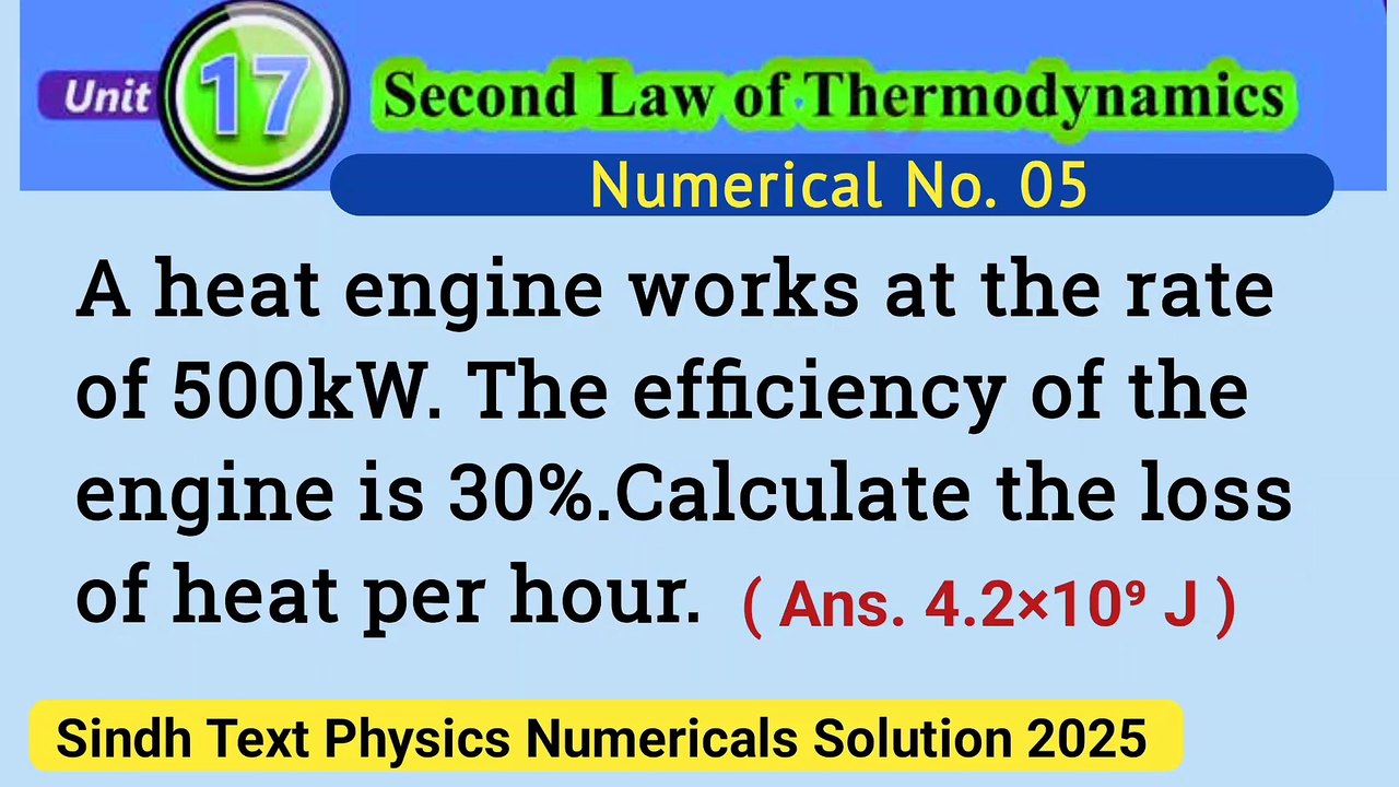 A heat engine works at the rate of 500kW.The efficiency of the engine is 30%.Calculate the loss of heat per hour.