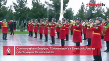 Erdoğan, Türkmenistan'da Tarafsızlık Anıtı'na çelenk koyma törenine katıldı