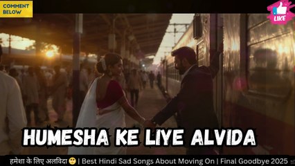 Humesha Ke Liye Alvida | हमेशा के लिए अलविदा 🥺 | Best Hindi Sad Songs About Moving On | Final Goodbye 2025