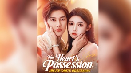 Her Heart's Possession, His Favorite Obsession Full Episode - Full Movie