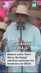 Maduro canta ‘Don't Worry, Be Happy’ mientras aumentan las tensiones con EEUU