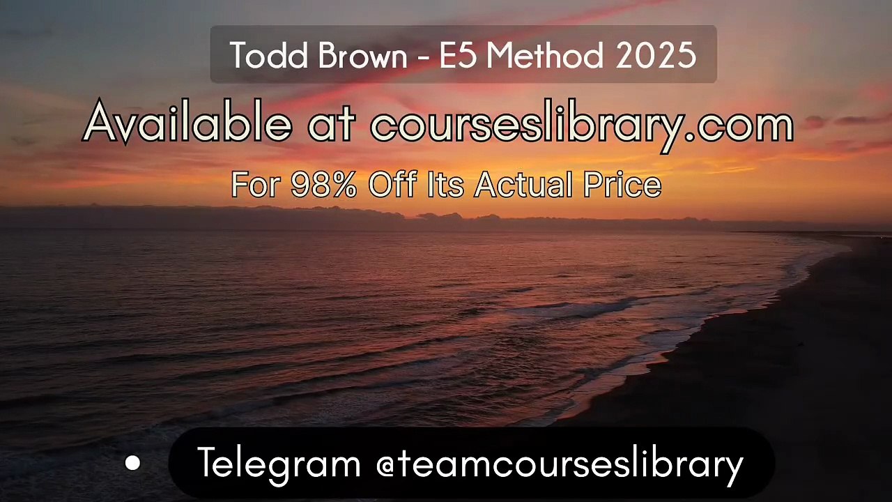(courseslibrary.com)Todd Brown - E5 Method 2025