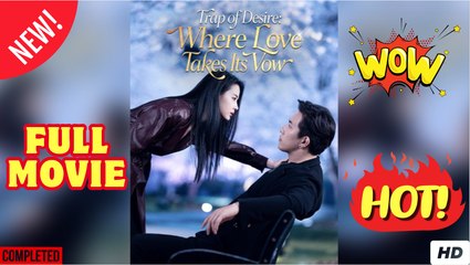 Trap of Desire Where Love Takes Its Vow Chinese Drama