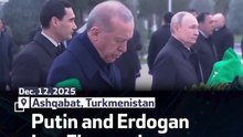 Putin and Erdogan Lay Flowers in Turkmenistan