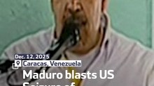 Maduro blasts US Seizure of Venezuela Oil Tanker