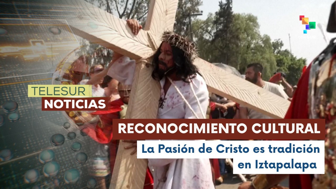 Viacrucis de Iztapalapa es reconocido como patrimonio cultural