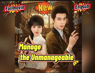 Manage the Unmanageable [ Engsub]