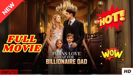 Twins Love Trap for Billionaire Dad dailymotion