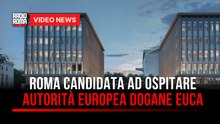 Roma candidata ad ospitare Autorità Europea Dogane Euca