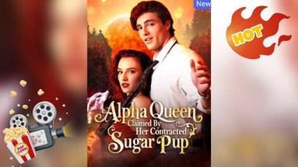 [ Hot 2025🔥] Alpha Queen Claimed By Her Contracted Sugar Pup Full Episodes_ Drama