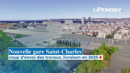 Nouvelle gare Saint-Charles : coup d’envoi des travaux, livraison en 2035