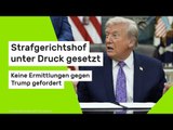 Strafgerichtshof unter Druck gesetzt - keine Ermittlungen gegen Trump gefordert