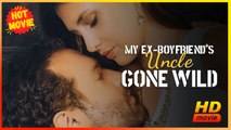 My Ex-Boyfriend's Uncle Gone Wild  - FULL MOVIE - ENG SUB