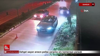 Samsun'da dehşet saçan aracın polise çarpma anı kameraya yansıdı