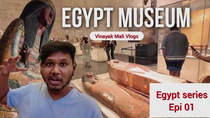 Egypt Museum | Vinayak Mali Vlogs | Egypt Series Epi 01