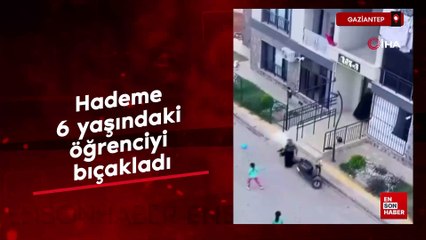 Gaziantep'te hademe 6 yaşındaki öğrenciyi bıçakladı