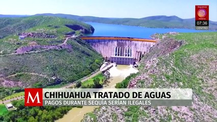 Chihuahua denuncia pagos ilegales de agua durante sequías en el Tratado de Aguas