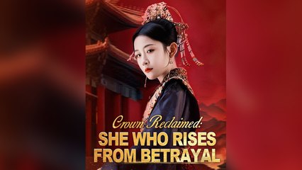 Crown Reclaimed: She Who Rises From Betrayal(DUBBED) Full Drama