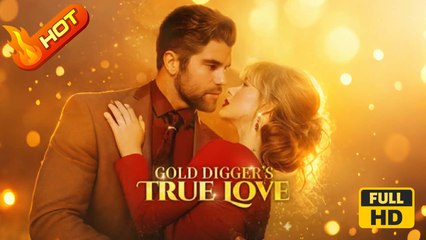 Gold Digger's True Love | Full Movie HD - Romance Sweet Romance Modern Possessive Romantic Protective Husband Contract Lovers Drama ShortFilms