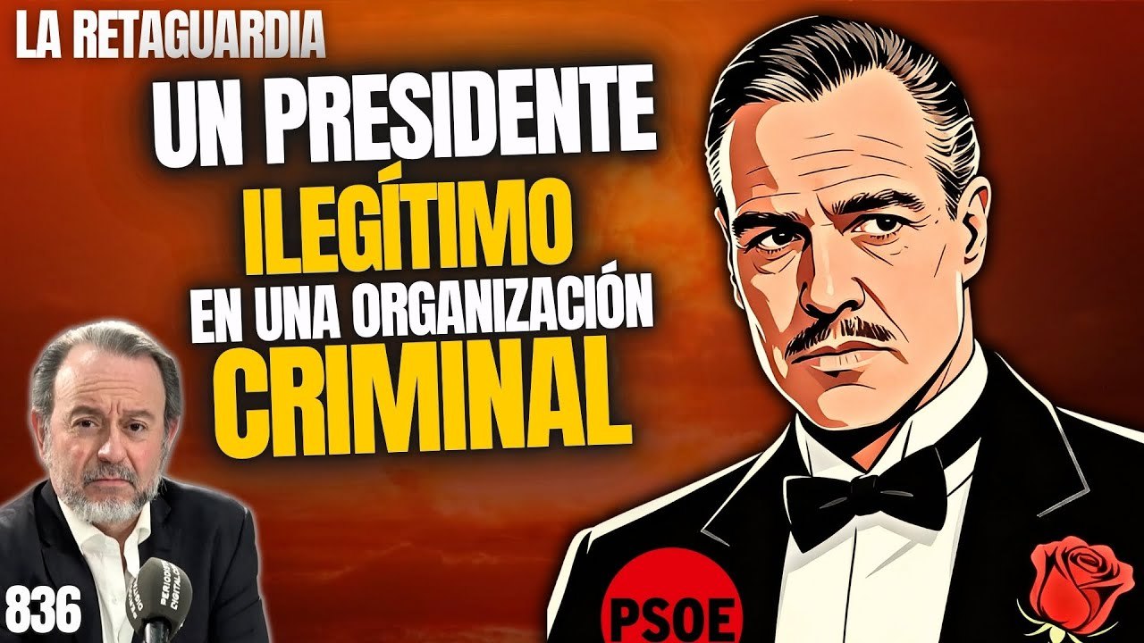 La Retaguardia #836 / ¡Sánchez es un presidente ilegítimo en una organización criminal!