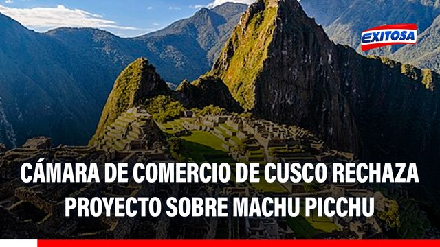 Cámara de Comercio de Cusco rechaza proyecto que crea autoridad autónoma regional para administrar Machu Picchu