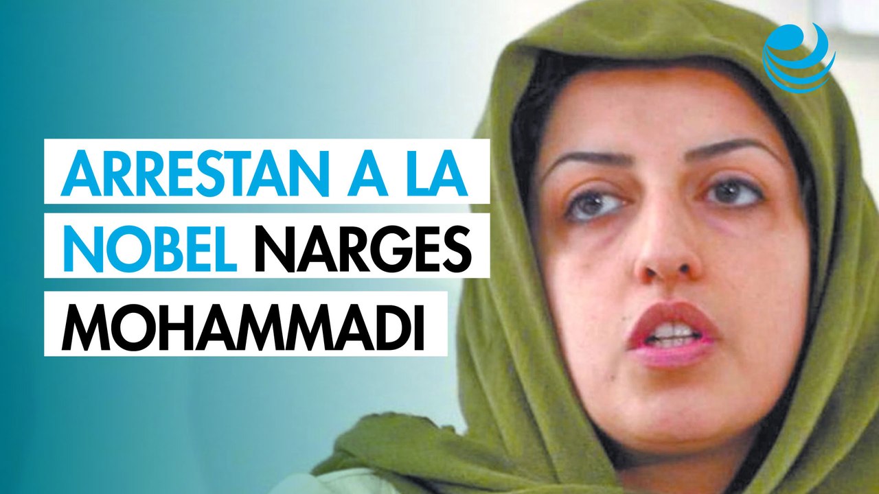 Irán arresta a la ganadora del Premio Nobel de la Paz Narges Mohammadi