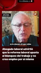 Abogado laboral advirtió que la reforma laboral apunta al blanqueo del trabajo y no crea empleo por sí misma