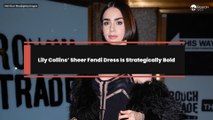 Lily Collins’ Sheer Fendi Dress Is Strategically Bold