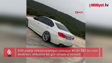 Drift yaptığı videoyu sosyal medya hesabından paylaşan sürücüye ceza