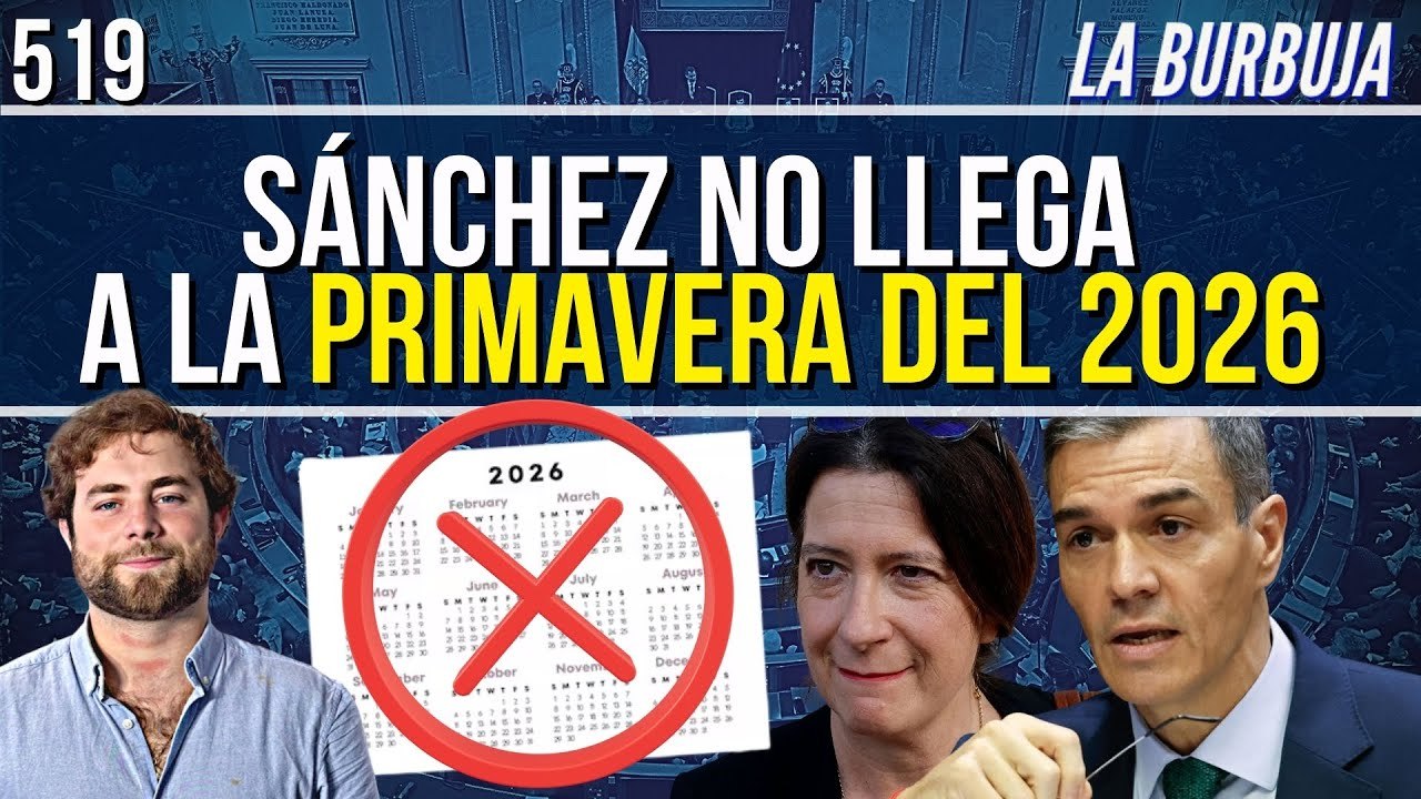 La Burbuja 519 / Sánchez no acude al Congreso... El Gobierno no llega a la primavera del 2026