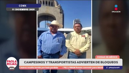 Transportistas y campesinos advierten regreso de bloqueos | DPC con Paola Rojas