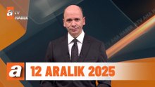 atv Ana Haber | 12 Aralık 2025