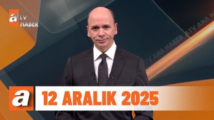 atv Ana Haber | 12 Aralık 2025