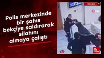 İstanbul'da polis merkezinde bir şahıs bekçiye saldırarak silahını almaya çalıştı
