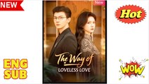 The Way of Loveless Love Chinese Drama - English Sub