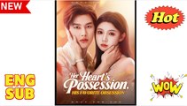Her Heart's Possession His Favorite Obsession Chinese Drama - English Sub