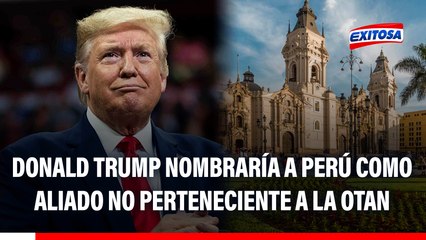 Donald Trump nombraría a Perú como importante aliado no perteneciente a la OTAN