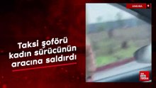 Ankara'da taksi şoförünün kadın sürücünün aracına saldırma anı