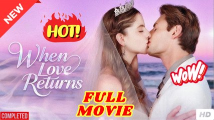 [New] When Love Returns - Full Movie